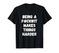 Being A Twit Makes Things Harder T-Shirt