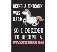 Being A Unicorn Was Hard So I Decided to Become A Stonemason: Funny Blank Lined Journal | Funny Saying Notebook To Write In