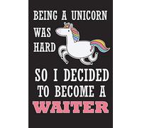 Being A Unicorn Was Hard So I Decided to Become A Waiter: Blank Lined Journal Notebook (Funny Office Journals)