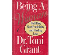 Being a Woman: Fulfilling Your Femininity and Finding Love