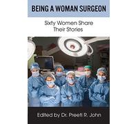 Being A Woman Surgeon: Sixty Women Share Their Stories