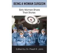Being A Woman Surgeon: Sixty Women Share Their Stories by Preeti R John (Editor) (1-Apr-2015) Paperback