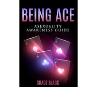 Being Ace: Asexuality Awareness Guide
