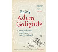 Being Adam Golightly: One man's bumpy voyage to the other side of grief