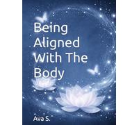 Being Aligned With The Body: A Guided Journal for Healing, Reflection & Learning to See Yourself Kindly