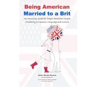 Being American Married to a Brit: An Amusing Guide for Anglo-American Couples Divided by a Common Language and Culture