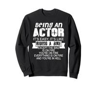 Being An Actor Funny Quote Humor Saying Sweatshirt