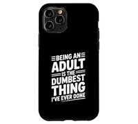 Being an Adult is the Dumbest Thing I've Ever Done Case for iPhone 11 Pro