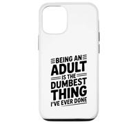 Being an Adult is the Dumbest Thing I've Ever Done Case for iPhone 12/12 Pro