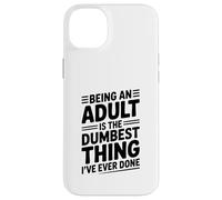Being an Adult is the Dumbest Thing I've Ever Done Case for iPhone 14 Plus