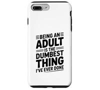 Being an Adult is the Dumbest Thing I've Ever Done Case for iPhone 7 Plus/8 Plus