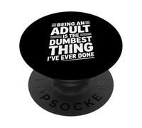 Being an Adult is the Dumbest Thing I've Ever Done PopSockets Adhesive PopGrip