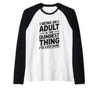 Being an Adult is The Dumbest Thing I've Ever Done Raglan Baseball Tee