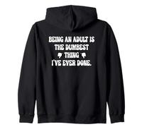 Being An Adult Is The Dumbest Thing I've Ever Done. Zip Hoodie