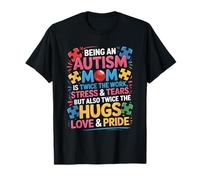 Being an Autism Mom is Work Stress Tears and Loves, Autistic T-Shirt