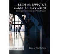 Being an Effective Construction Client: Working on Commercial and Public Projects