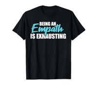 Being an empath is exhausting Shirt - Empathetic Empathy T-Shirt