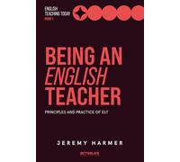 Being an English Teacher: Principles and Practice of ELT: 1 (English Teaching Today)