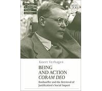Being and Action Coram Deo: Bonhoeffer and the Retrieval of Justification's Social Import (T&T Clark New Studies in Bonhoeffer’s Theology and Ethics)
