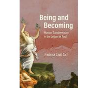 Being and Becoming: Human Transformation in the Letters of Paul
