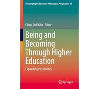 Being and Becoming Through Higher Education: Expanding Possibilities (Debating Higher Education: Philosophical Perspectives, 13)