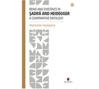 Being and Existence in Sadra and Heidegger a Comparative Ontology
