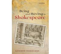 Being and Having in Shakespeare (Oxford Wells Shakespeare Lectures)