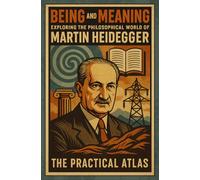 Being and Meaning: Exploring the Philosophical World of Martin Heidegger (Half Hour Help: Philosophy Series)