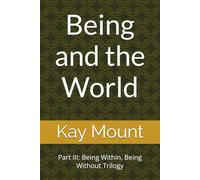 Being and the World: Part III: Being Within, Being Without Trilogy (The Being Within, Being Without Trilogy)