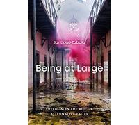 Being at Large: Freedom in the Age of Alternative Facts