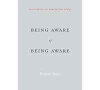 Being Aware of Being Aware: The Essence of Meditation, Volume 1
