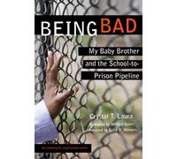 Being Bad : My Baby Brother and the School-to-Prison Pipeline