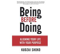 Being Before Doing: Aligning your life with your purpose