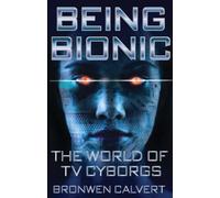 Being Bionic : The World of TV Cyborgs