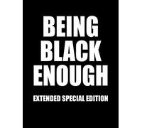 Being Black Enough (Extended Special Edition)