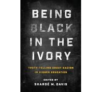 Being Black in the Ivory: Truth-Telling about Racism in Higher Education