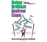 Being Brilliant: The Art of Being Yourself ... Brilliantly!: The Art of Being Everything You Can Be! by Andrew Cope (2006-12-11)