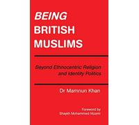 Being British Muslims: Beyond Ethnocentric Religion and Identity Politics
