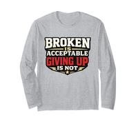 Being Broken is Acceptable Giving Up is Not Graphic Mental Long Sleeve T-Shirt
