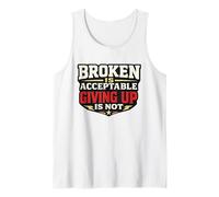 Being Broken is Acceptable Giving Up is Not Graphic Mental Tank Top