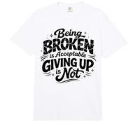 Being Broken is Acceptable Giving up is not Motivational Comfort Colors Adult Heavyweight T-Shirt