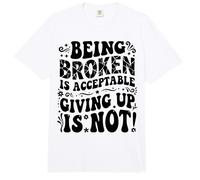 Being Broken is Acceptable Giving up is not Motivational Comfort Colors Adult Heavyweight T-Shirt