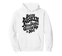 Being Broken is Acceptable Giving up is not Motivational Pullover Hoodie