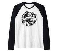Being Broken is Acceptable Giving up is not Motivational Raglan Baseball Tee