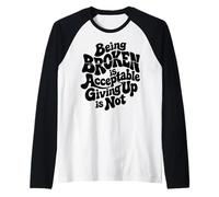 Being Broken is Acceptable Giving up is not Motivational Raglan Baseball Tee