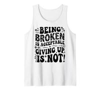 Being Broken is Acceptable Giving up is not Motivational Tank Top