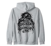 Being Broken is Acceptable Giving up is not Motivational Zip Hoodie