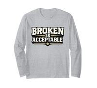 Being Broken is Acceptable Giving Up is Not Quote Motivation Long Sleeve T-Shirt