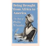 Being Brought from Africa to America - The Best of Phillis Wheatley