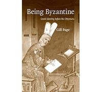 Being Byzantine: Greek Identity Before the Ottomans, 1200-1420